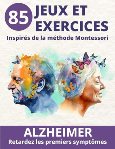 ALZHEIMER STADE 1 - 85 JEUX ET EXERCICES EN COULEURS INSPIRES DE LA METHODE MONTESSORI: Activités variées pour stimuler les 4 mémoires et freiner les premiers symptômes. Pour séniors.