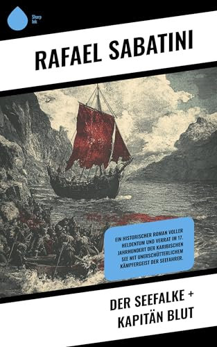 Der Seefalke + Kapitän Blut: Ein historischer Roman voller Heldentum und Verrat im 17. Jahrhundert der Karibischen See mit unerschütterlichem Kämpfergeist der Seefahrer.