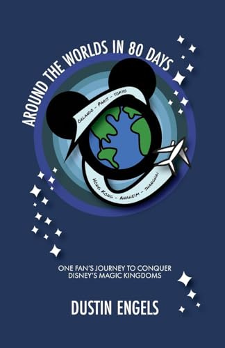 Around the Worlds in 80 Days: One Fan’s Journey to Conquer Disney’s Magic Kingdoms