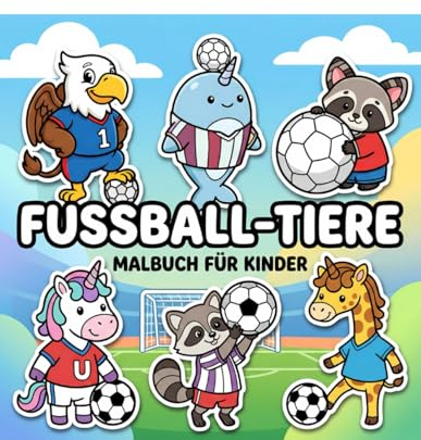 Fußball-Tiere Malbuch: Mehr Als 60 Lustige Und Kreative Illustrationen Für Jungen Und Mädchen Ab 6 Jahren