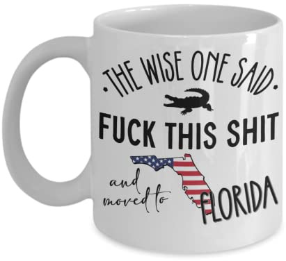 Tasse mit Aufschrift Moving To Florida, für Freunde, Nachbarn, Umzug Going Away This Wise One Said, lustige Abschiedsparty-Ideen, 28 oder 425 ml, weißer Keramik-Kaffee