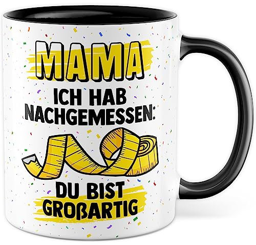 Muttertag Tasse Mama Geschenk, Mama, Ich hab nachgemessen: Du bist großartig Geschenkidee für Mutter Kaffeetasse mit Spruch Kaffee-Becher Familie Geburtstag Muttertagsgeschenk (Mama)