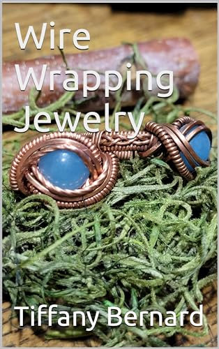 Wire Wrapping Jewelry: Intermediate Wire Braiding Techniques and Ring Setting Creating with Step-by-Step Guided Instructions for Inspiring and Creating your Own DIY Jewelry Project.