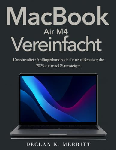 MacBook Air M4 Vereinfacht: Das stressfreie Anfängerhandbuch für neue Benutzer, die 2025 auf macOS umsteigen