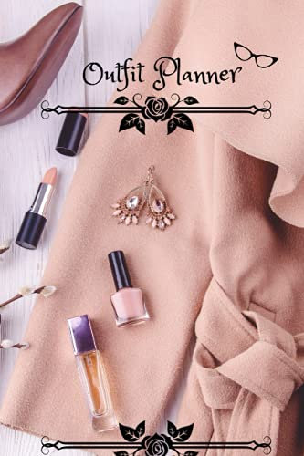 Outfit Planner: Daily Outfit Organizer For Women :Day Plans/Night Plans Journal Accessories