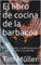 El libro de cocina de la barbacoa : Recetas fáciles y auténticas para los días de calor y su parrilla