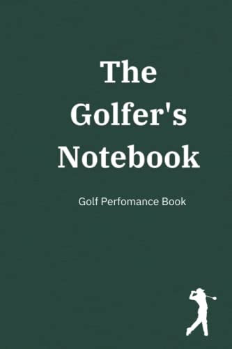 The Golfer's Notebook: A Golf Performance Journal - Keep track of your Golf Rounds