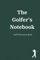 The Golfer's Notebook: A Golf Performance Journal - Keep track of your Golf Rounds
