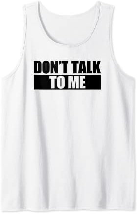 Don't Talk To Me Tank Top