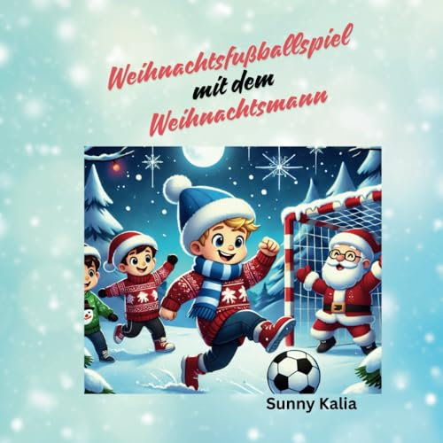 Weihnachtsfußballspiel mit dem Weihnachtsmann: Fußball Sportfans Magische Gute-Nacht-Geschichte für Kinder Spaß im Schnee Jugend Freundschaft Nacht Träume Heller Stern