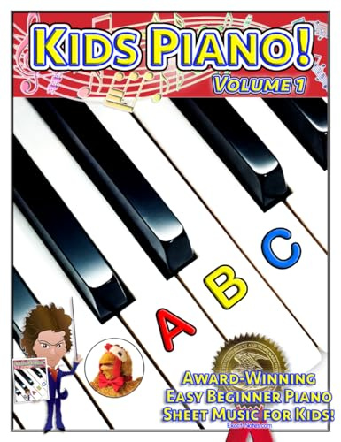 Kids Piano! Volume 1: Award-Winning Easy Beginner Piano Sheet Music for Kids! (Kids Piano! Volumes 1-3, Band 1)