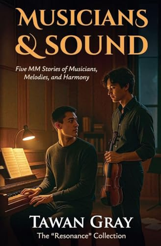Musicians & Sound - Five MM Stories of Musicians, Melodies, and Harmony (The Tawan Gray Anthology, Band 3)
