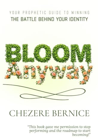 Bloom Anyway: Your Prophetic Guide to Winning the Battle Behind Your Identity