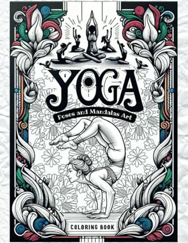 Yoga Poses and Mandalas Art Coloring Book: Colorful Yoga: Exploring Harmony Through Poses and Peaceful Patterns