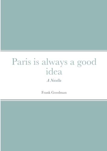 Paris is always a good idea: A Novella