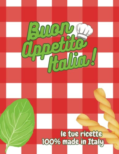 Buon Appetito Italia!: Le tue ricette 100% made in Italy.