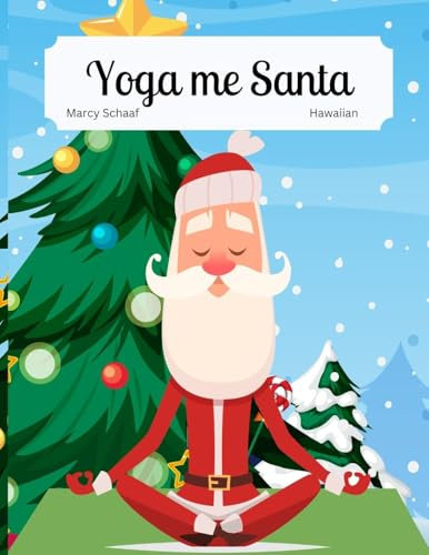 Yoga me Santa (Hawaiian / English Bilingual) Yoga with Santa: Bilingual (Yoga with Santa (World Languages), Band 4)