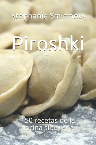 Piroshki: 150 recetas de la cocina siberiana