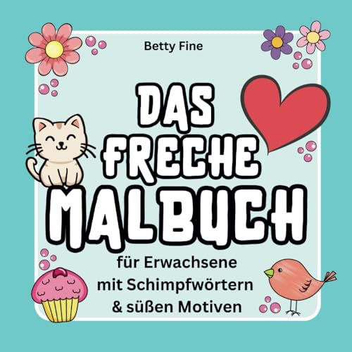 Freches Malbuch für Erwachsene – Schimpfwörter mit süßen Motiven zum Ausmalen für Stressabbau und Spaß | Lustiges Geschenk für Frauen zur Entspannung und kreativen Auszeit