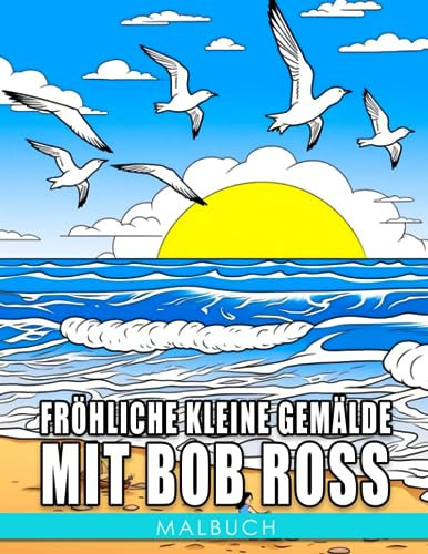 Fröhliche kleine Gemälde mit Bob Ross: Entfesseln Sie Ihren inneren Künstler und lernen Sie mit Bob Ross - Perfekt für 8-12-Jährige