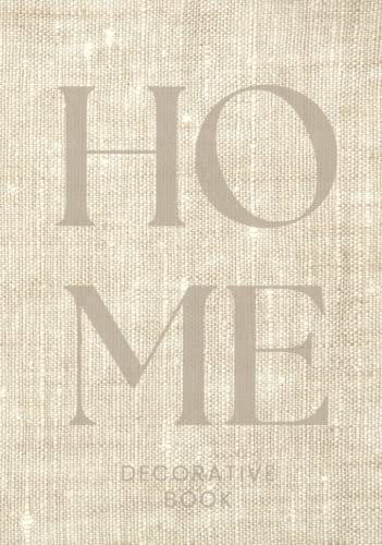 Home Decorative Book: Lined Journal for Decor Displaying on a Shelf or Coffee Table. A Modern Addition to Your Interior Design (Photographed Beige Linen)