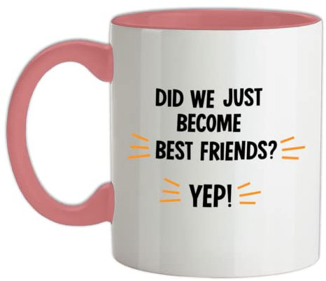 Did We Just Become Best Friends? Yep - 11oz - Ceramic Two-Tone Mug for Coffee/Tea - BabyPink/White - One Size