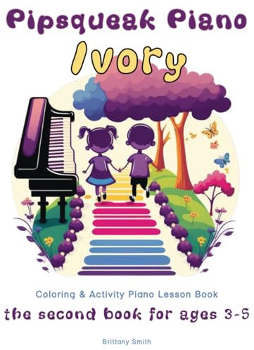 Pipsqueak Piano Ivory: the second piano lesson book for ages 3-5