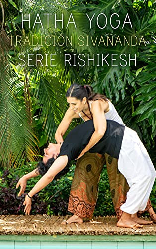 Hatha Yoga: Tradición Sivananda Serie Rishikesh (Spanish Edition)