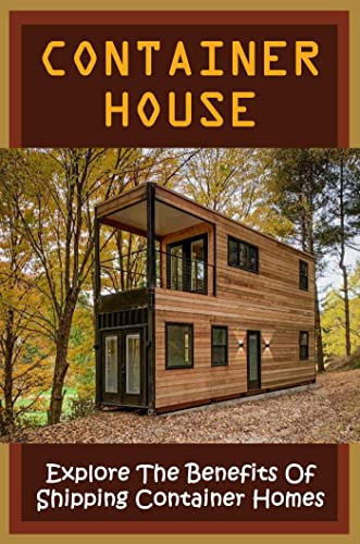 Container House: Explore The Benefits Of Shipping Container Homes (English Edition)