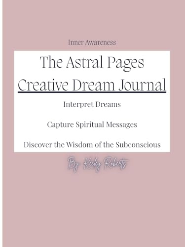 The Astral Pages: Interpret Dreams, Capture Spiritual Messages, Discover the Wisdom of the Subconscious