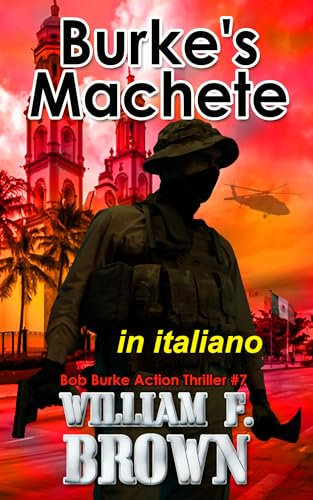 Burke's Machete, in Italiano: Bob Burke Action Thriller #7 (Bob Burke Action Thrillers, in italiano)