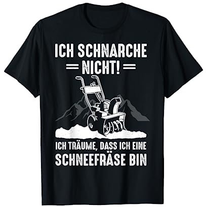 Ich Schnarche Nicht Ich Träume Dass Ich Eine Schneefräse Bin T-Shirt