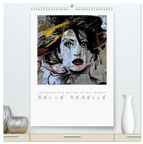 BELLE REBELLE (hochwertiger Premium Wandkalender 2026 DIN A2 hoch), Kunstdruck in Hochglanz: Contemporary art - ausdrucksstarke Womenporträts (CALVENDO Kunst)