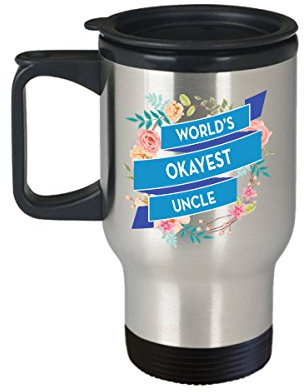 Okayest Uncle Travel Mug Birthday Gift for Uncle World Okayest Uncle Gift for Uncle Family Quotes Best Uncle The Best Uncle