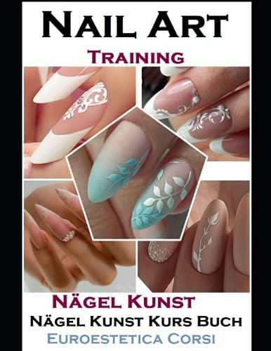 Nägel Kunst: Nägel Kunst Kurs Buch (euroestetica corsi, Band 7)