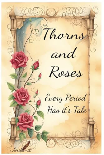 Thorns and Roses: Every period has it's tale