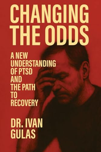 Changing The Odds: A NEW UNDERSTANDING OF PTSD AND THE PATH TO RECOVERY
