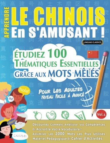 APPRENDRE LE CHINOIS EN S'AMUSANT - POUR LES ADULTES: NIVEAU FACILE À AVANCÉ - ÉTUDIEZ 100 THÉMATIQUES ESSENTIELLES GRÂCE AUX MOTS MÊLÉS - VOL.1: ... Compétences Et Accroître Votre Vocabulaire!