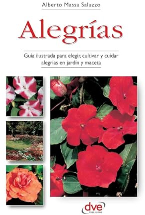 Alegrías: Guía ilustrada para elegir, cultivar y cuidar alegrías en jardín y maceta