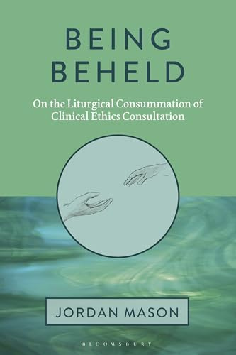 Being Beheld: On the Liturgical Consummation of Clinical Ethics Consultation