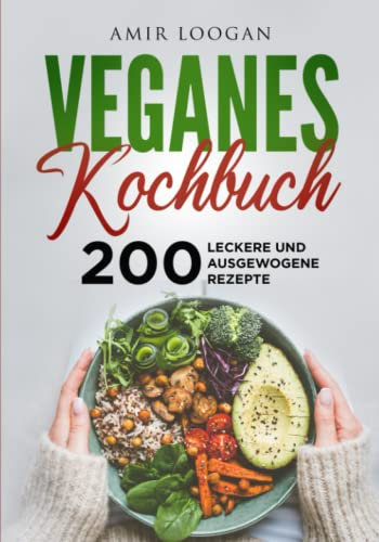 Veganes Kochbuch: 200 leckere und ausgewogene Rezepte