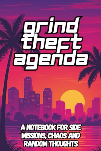 Grind Theft Agenda: A notebook for side missions, chaos and random thoughts
