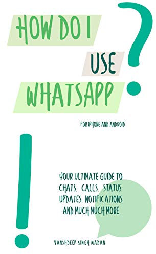 How do I use WhatsApp?!: For iPhone and Android (How do I use Technology?!) (English Edition)