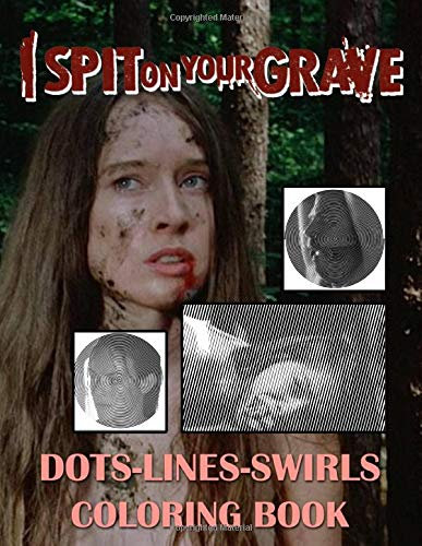 I Spit On Your Grave Dots Lines Swirls Coloring Book: Great Gift I Spit On Your Grave Activity New Kind Books For Kids And Adults