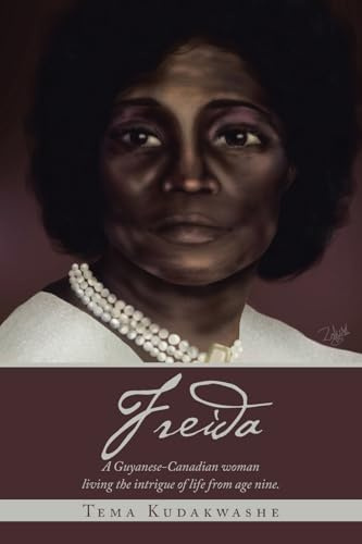 Freida: A Guyanese-Canadian woman Living the intrigue of life from age nine.