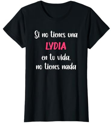 Si no tienes una Lydia en tu vida, no tienes Lydia Camiseta