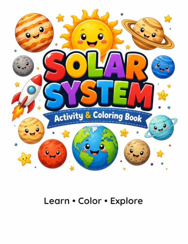 Solar System Activity & Coloring Book for Kids Ages 6-10: Learn About Space, Planets, Astronauts and the Universe Through Fun Activities, Coloring Pages, Puzzles and Educational Facts