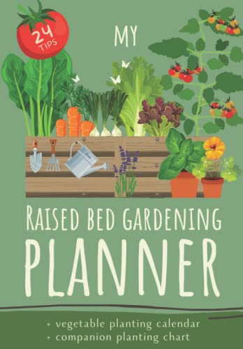 My Raised Bed Gardening Planner: Raised Garden Bed Book to write in with Companion planting chart and Crop calendar I Journal to plan and organize your organic vegetable bed