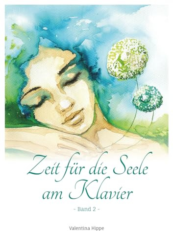 Zeit für die Seele am Klavier - Band 2: 11 mittelschwere Balladen für Jugendliche und Erwachsene