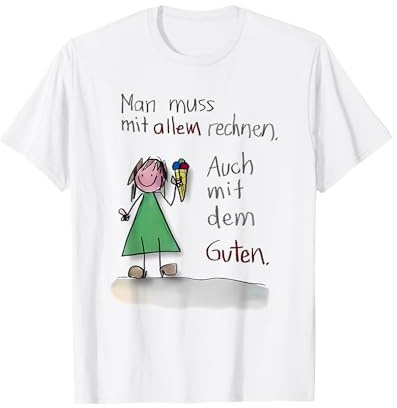 man muss mit allem rechnen auch mit dem guten T-Shirt